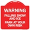 Signmission Falling Snow and Ice-Park Your Own Risk, Red & White Aluminum Sign, 18" H, RW-1818-24026 A-DES-RW-1818-24026 - alternate 1